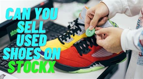 can i sell used shoes on stockx|does stockx sell used shoes.